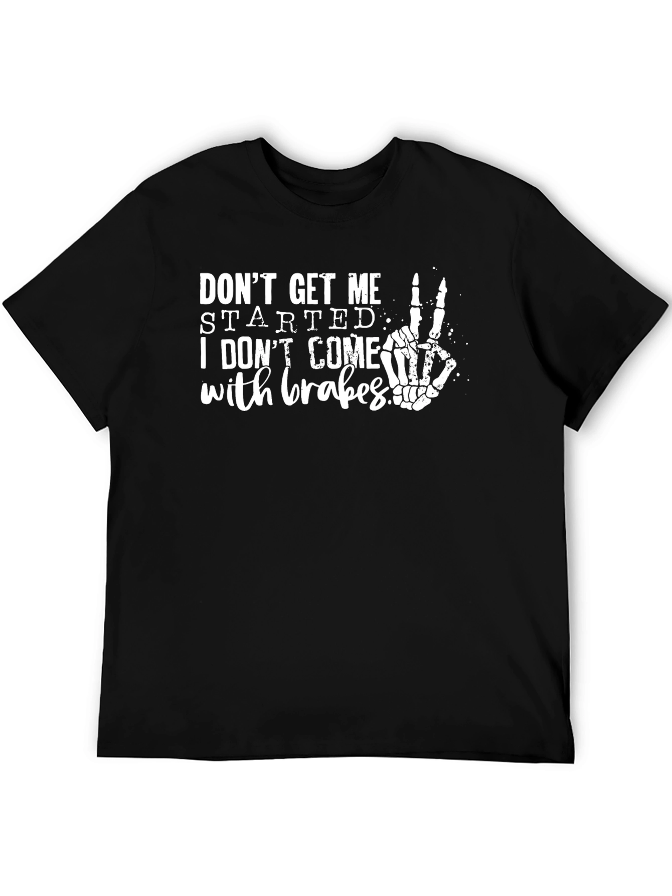 Dont Get Me Started Skeleton Hand T-Shirt