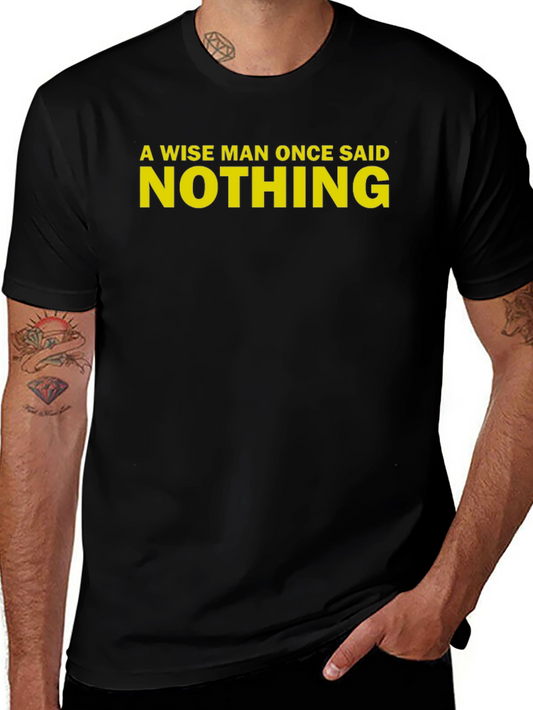 A Wise Man Once Said Nothing Black T-Shirt