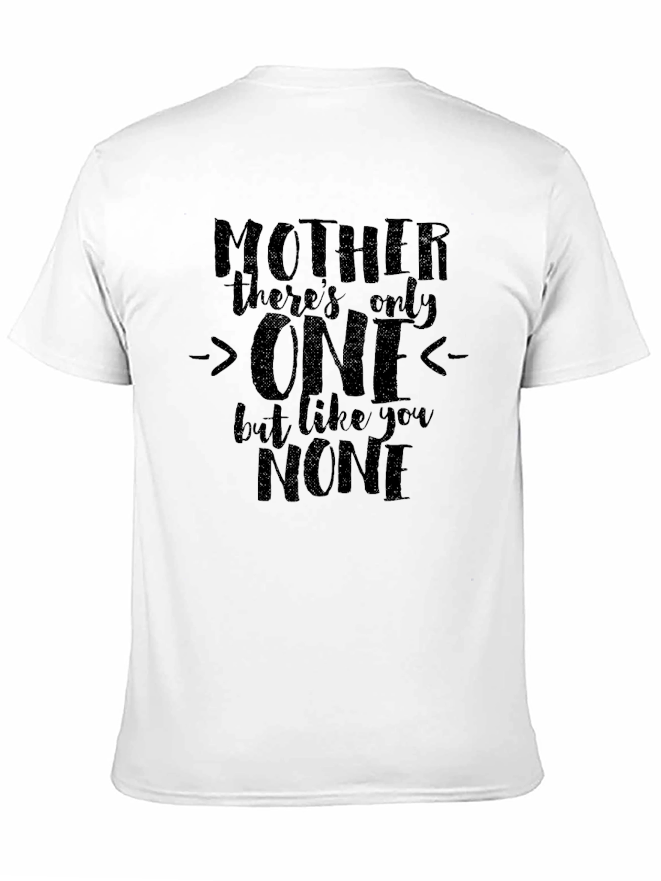 Mother Only One T-Shirt - Unique Mothers Day Gift