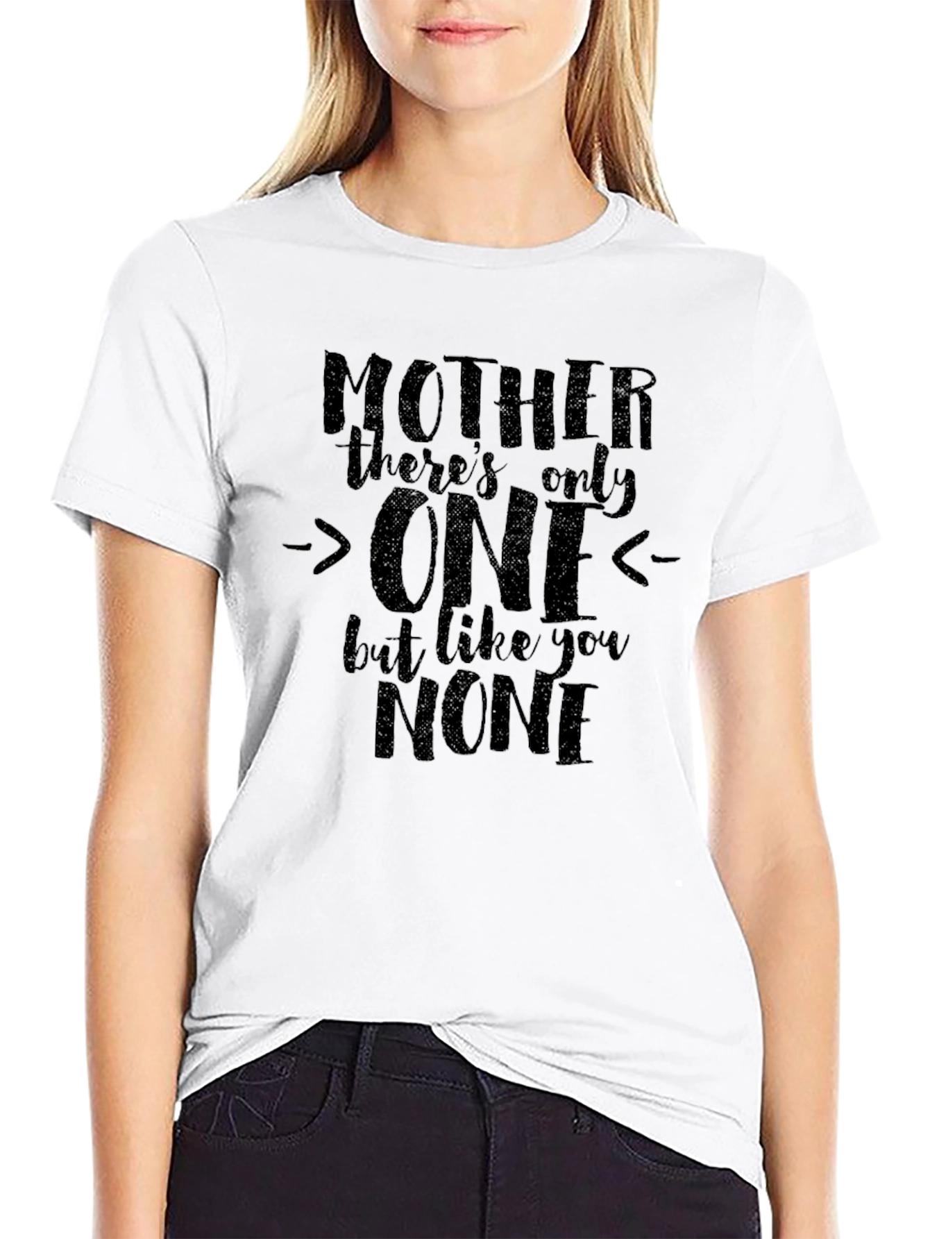 Mother Only One T-Shirt - Unique Mothers Day Gift