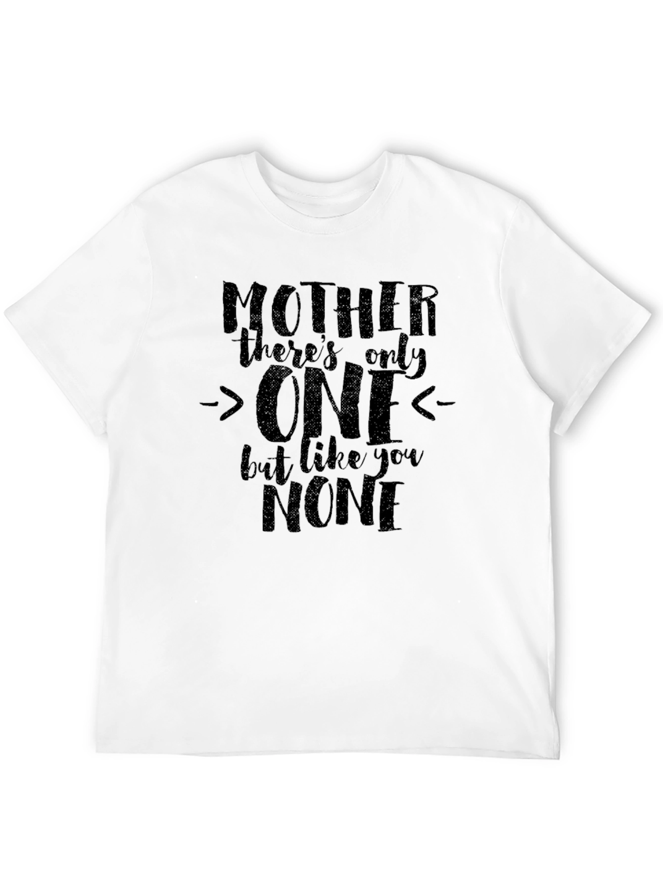 Mother Only One T-Shirt - Unique Mothers Day Gift