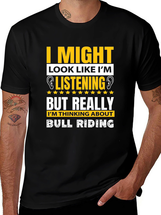 Bull Riding T-Shirt: I Might Look Like Im Listening