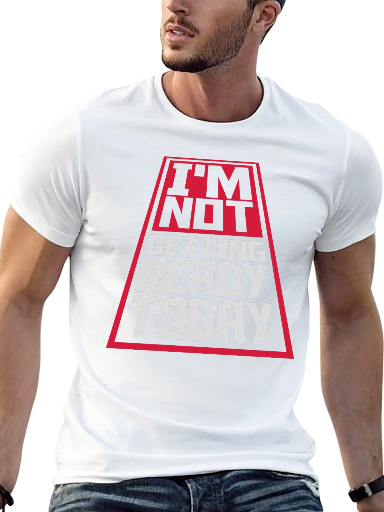Im Not Getting Ready Today T-Shirt