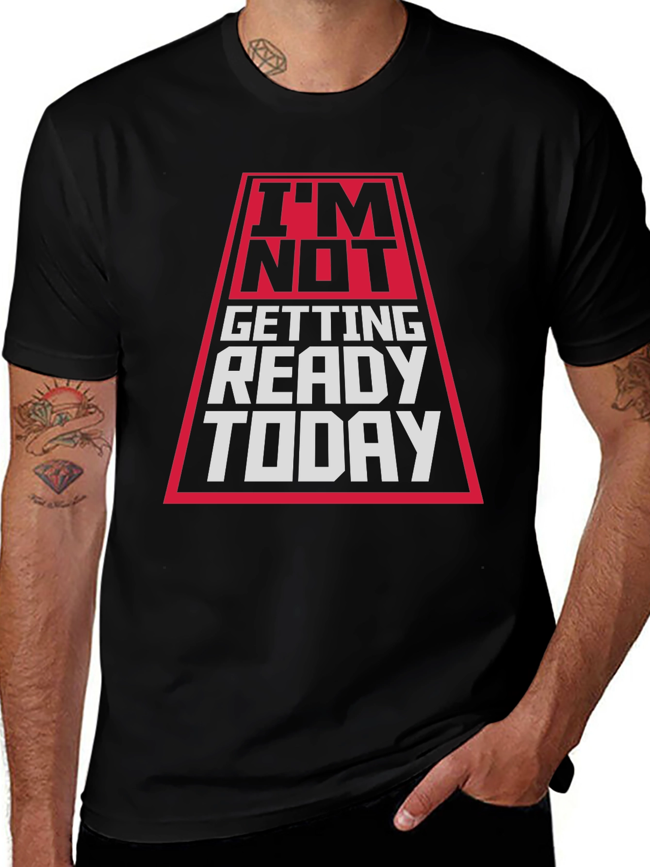 Im Not Getting Ready Today T-Shirt