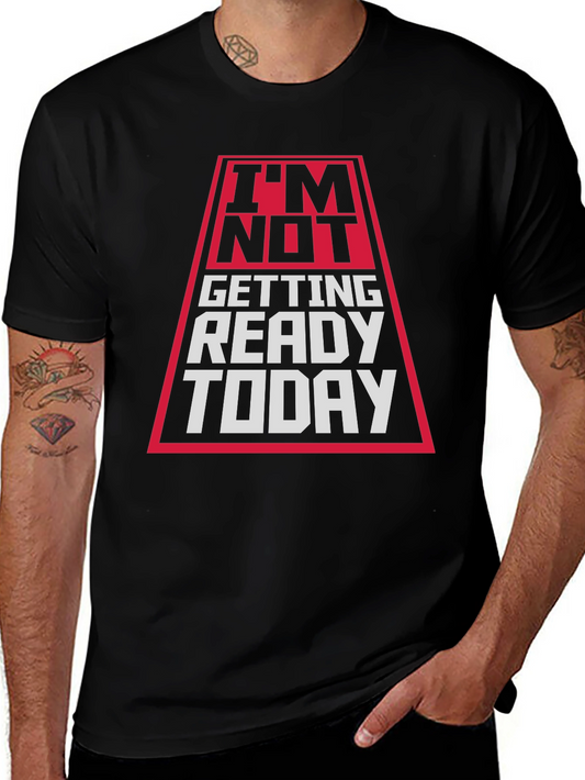 Im Not Getting Ready Today T-Shirt