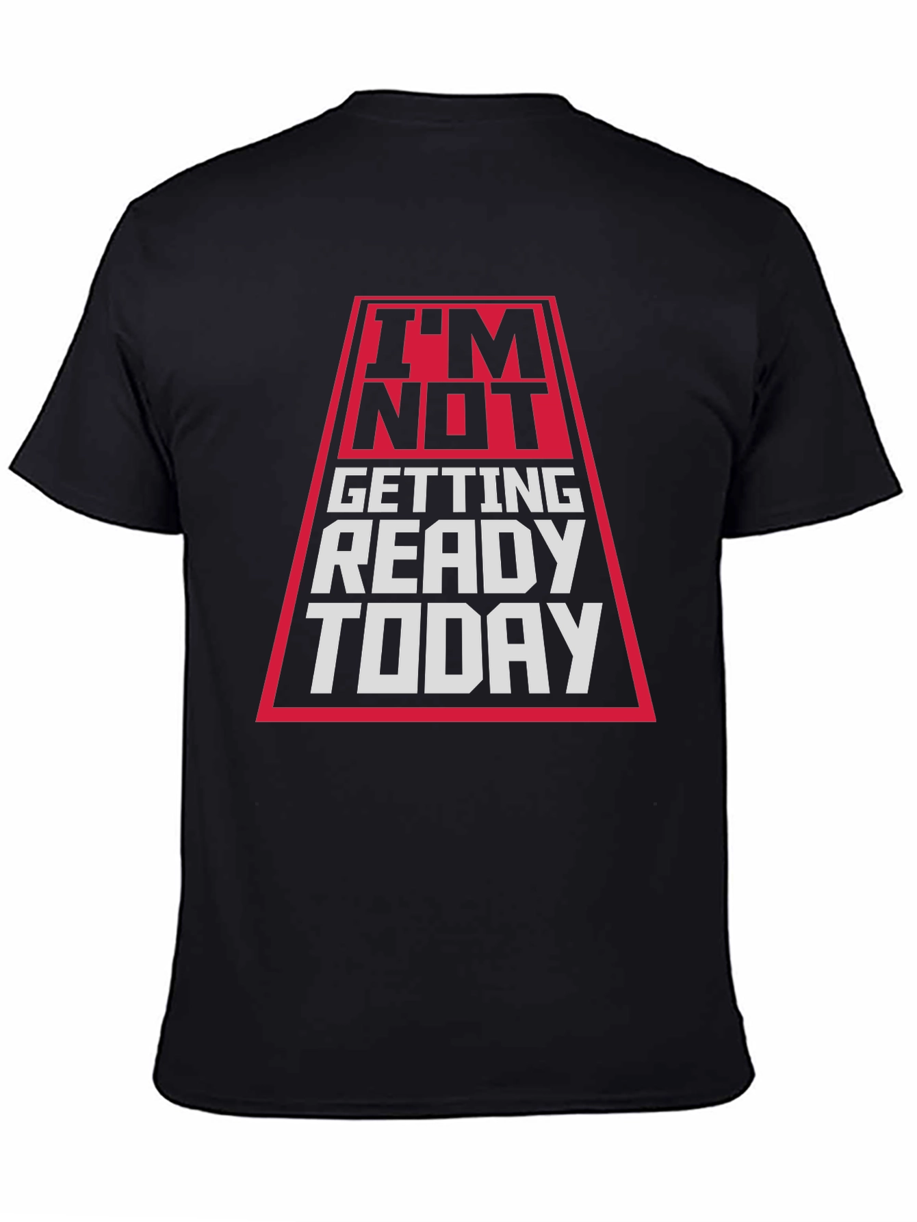 Im Not Getting Ready Today T-Shirt