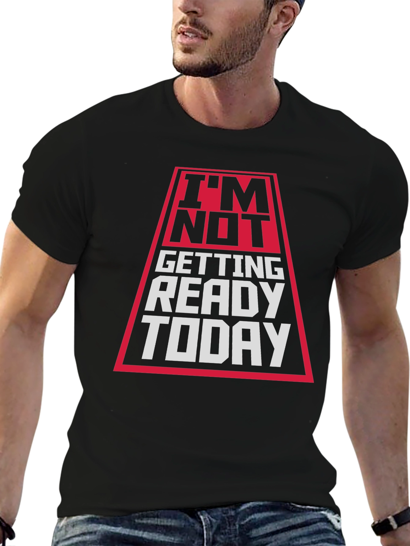 Im Not Getting Ready Today T-Shirt