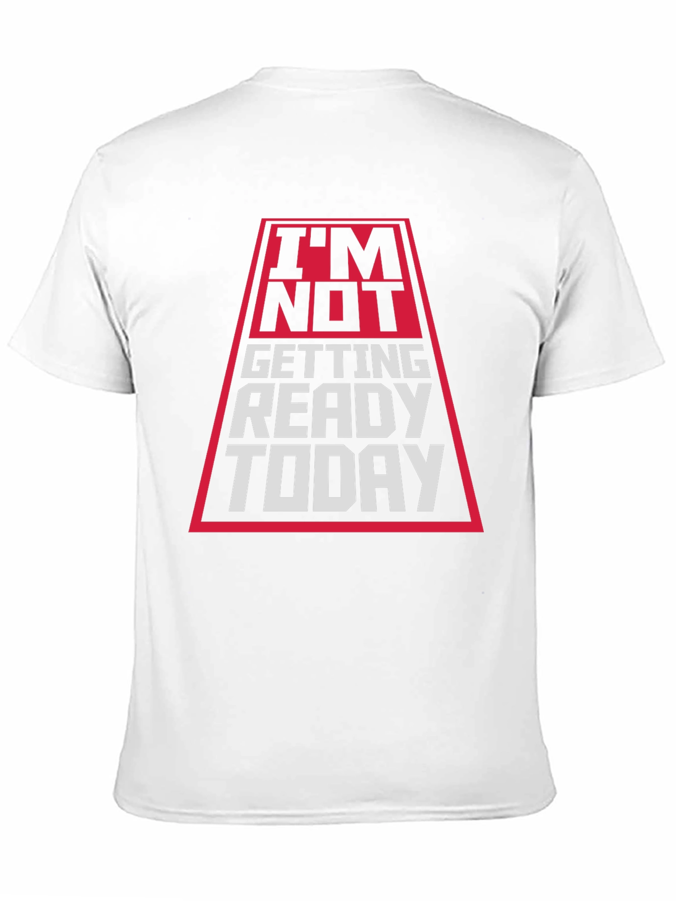 Im Not Getting Ready Today T-Shirt
