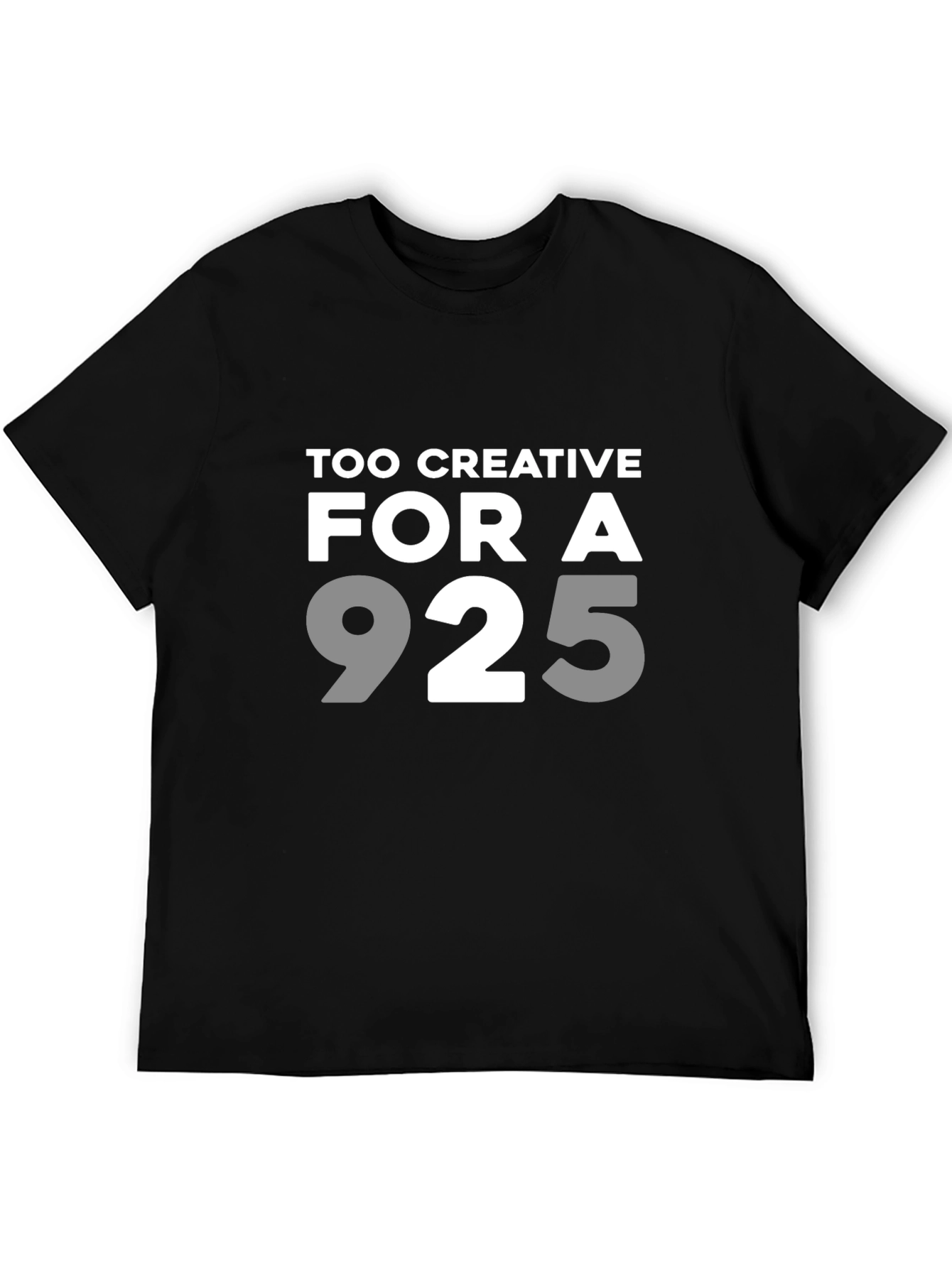Too Creative for a 9 to 5 T-Shirt