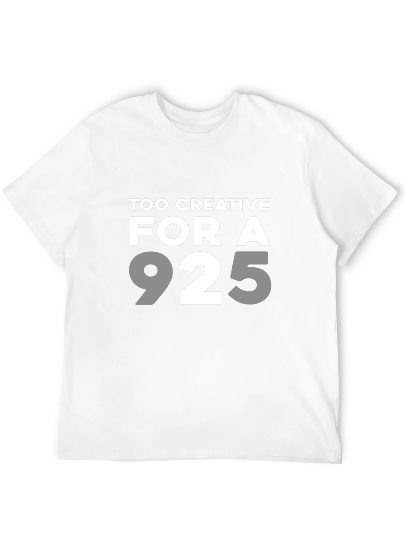 Too Creative for a 9 to 5 T-Shirt