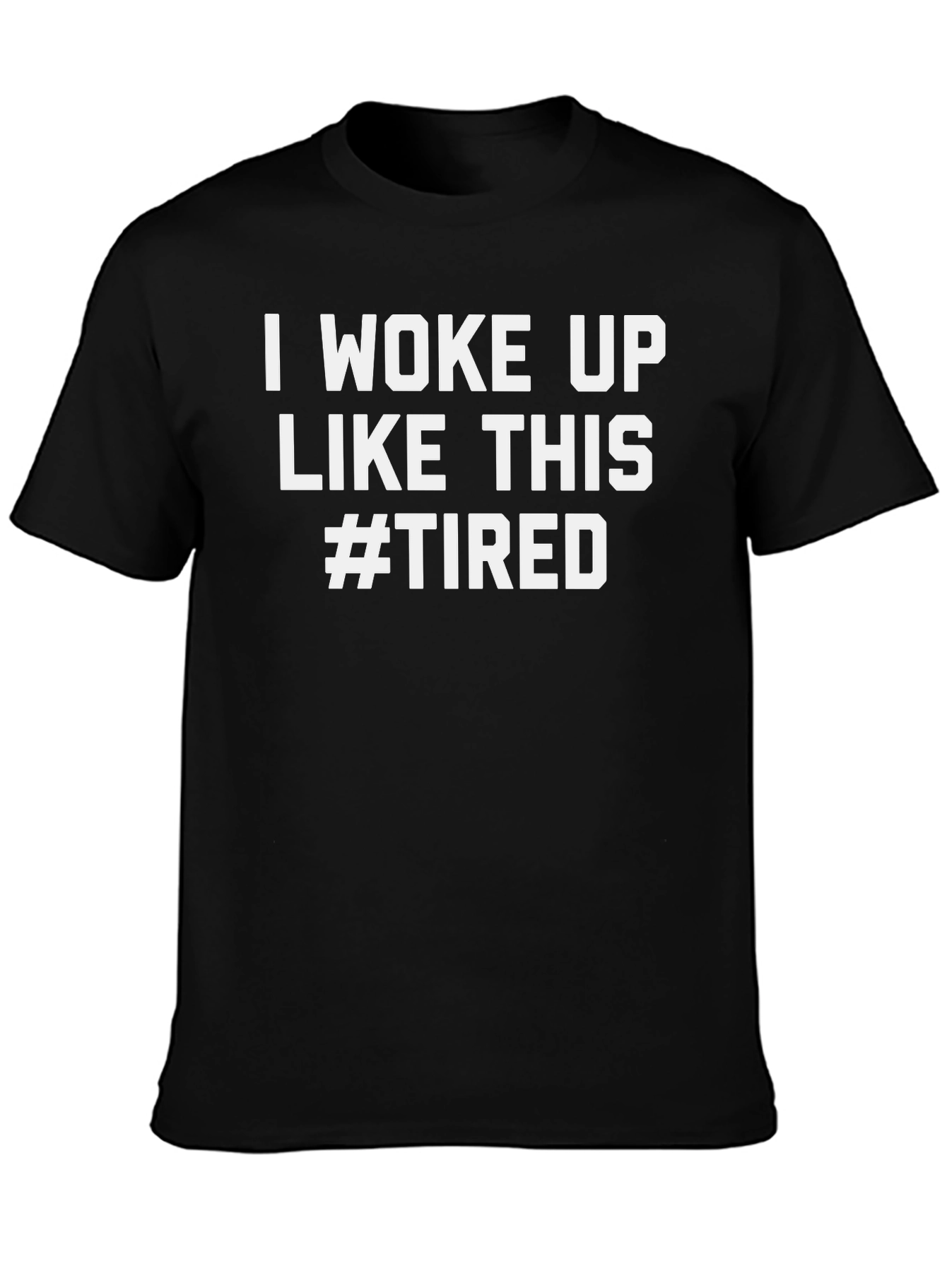 I Woke Up Like This #Tired Graphic Tee