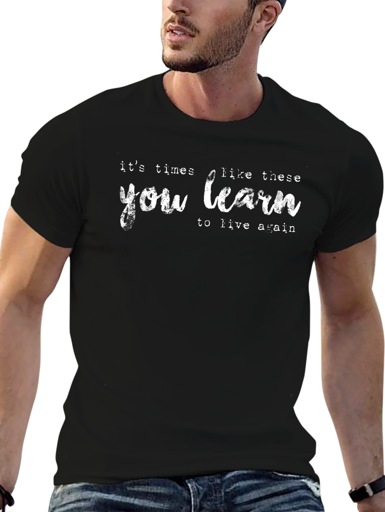 Its Times Like These You Learn T-Shirt