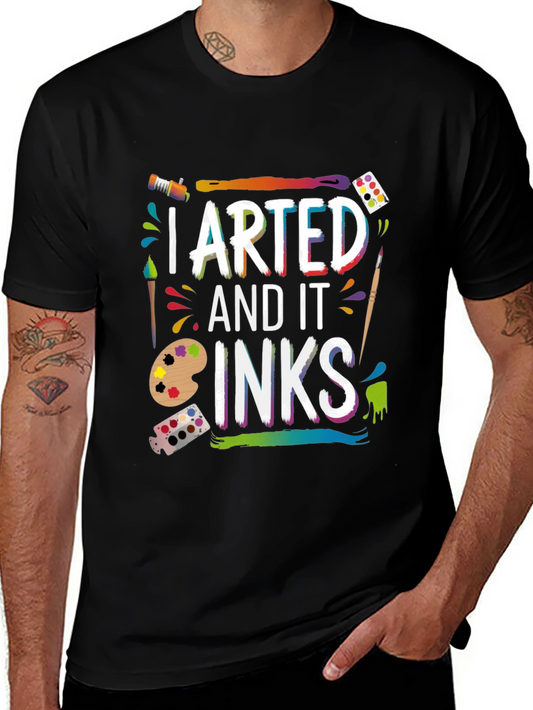 I Arted and It Inks T-Shirt - Artistic Expression Apparel