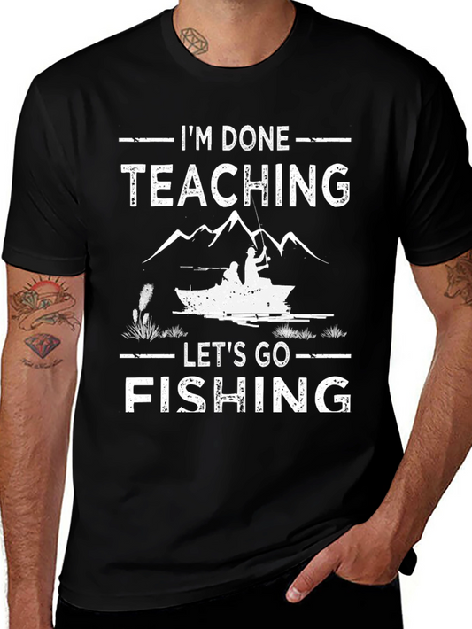 Im Done Teaching Lets Go Fishing T-Shirt