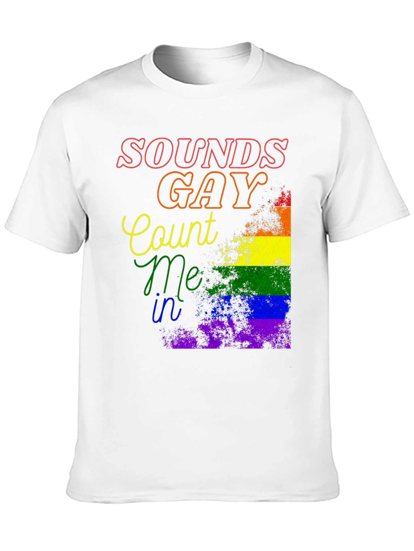 Sounds Gay Count Me In Pride T-Shirt