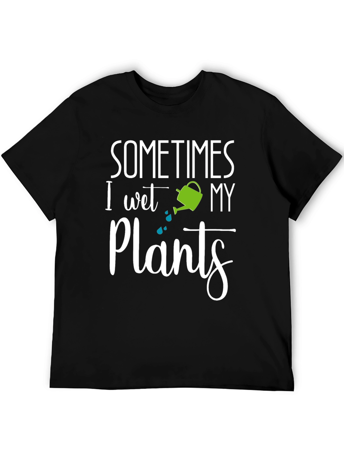 Sometimes I Wet My Plants T-Shirt