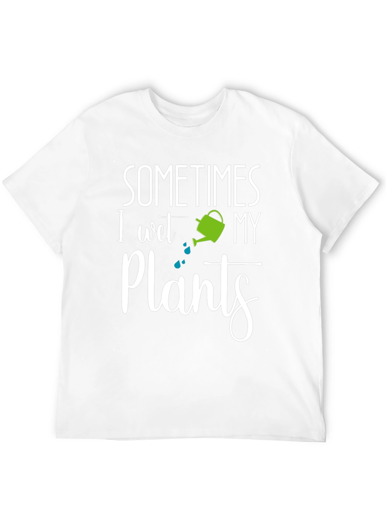 Sometimes I Wet My Plants T-Shirt