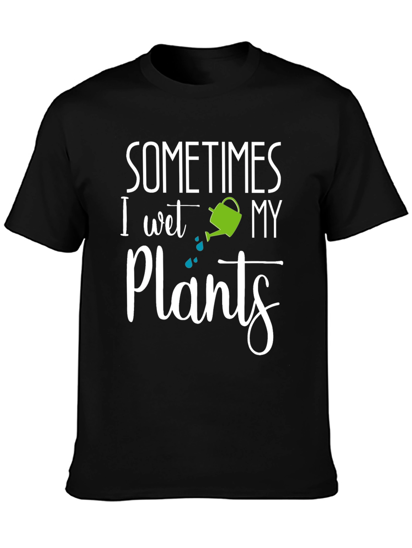 Sometimes I Wet My Plants T-Shirt