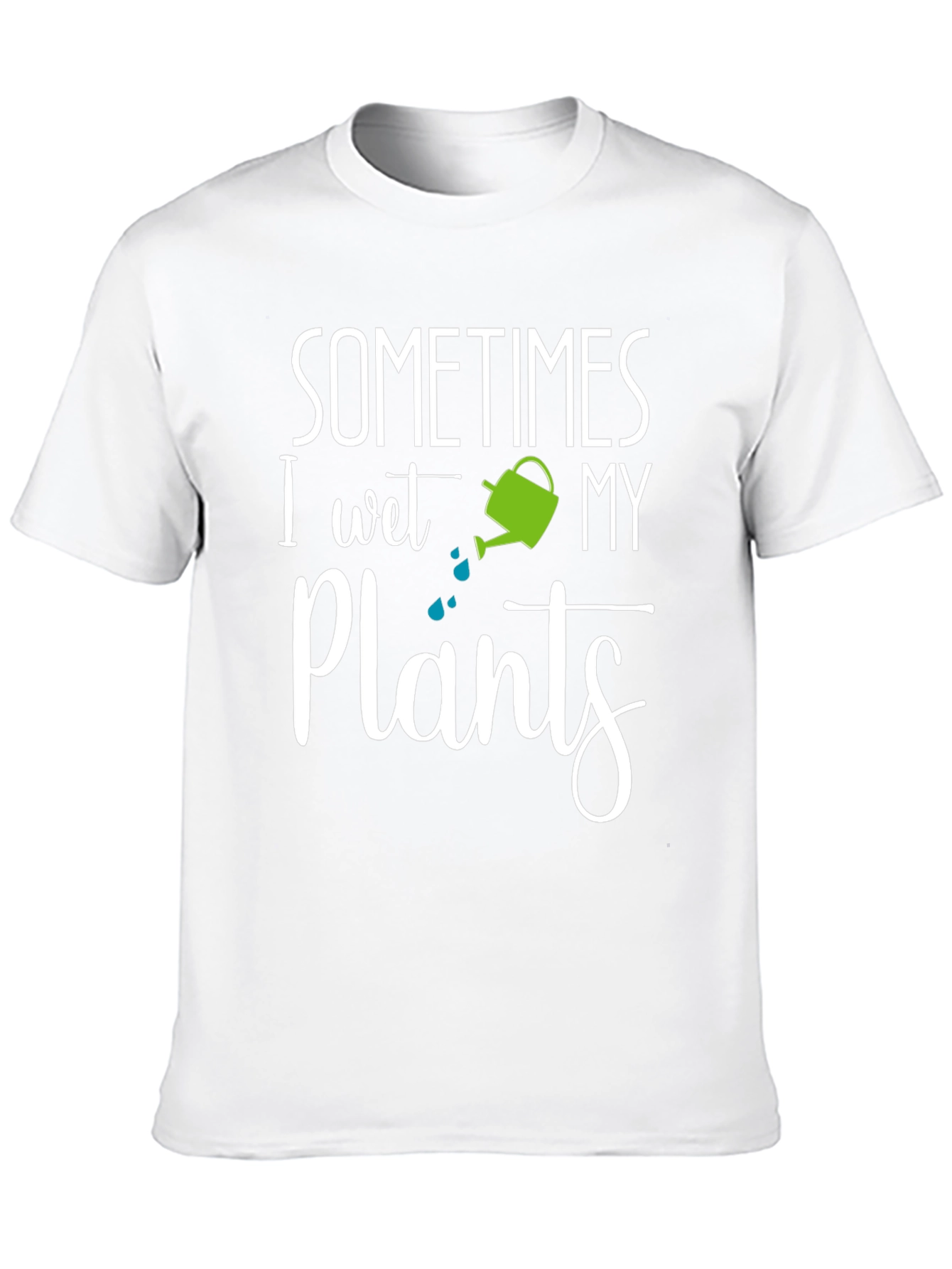 Sometimes I Wet My Plants T-Shirt