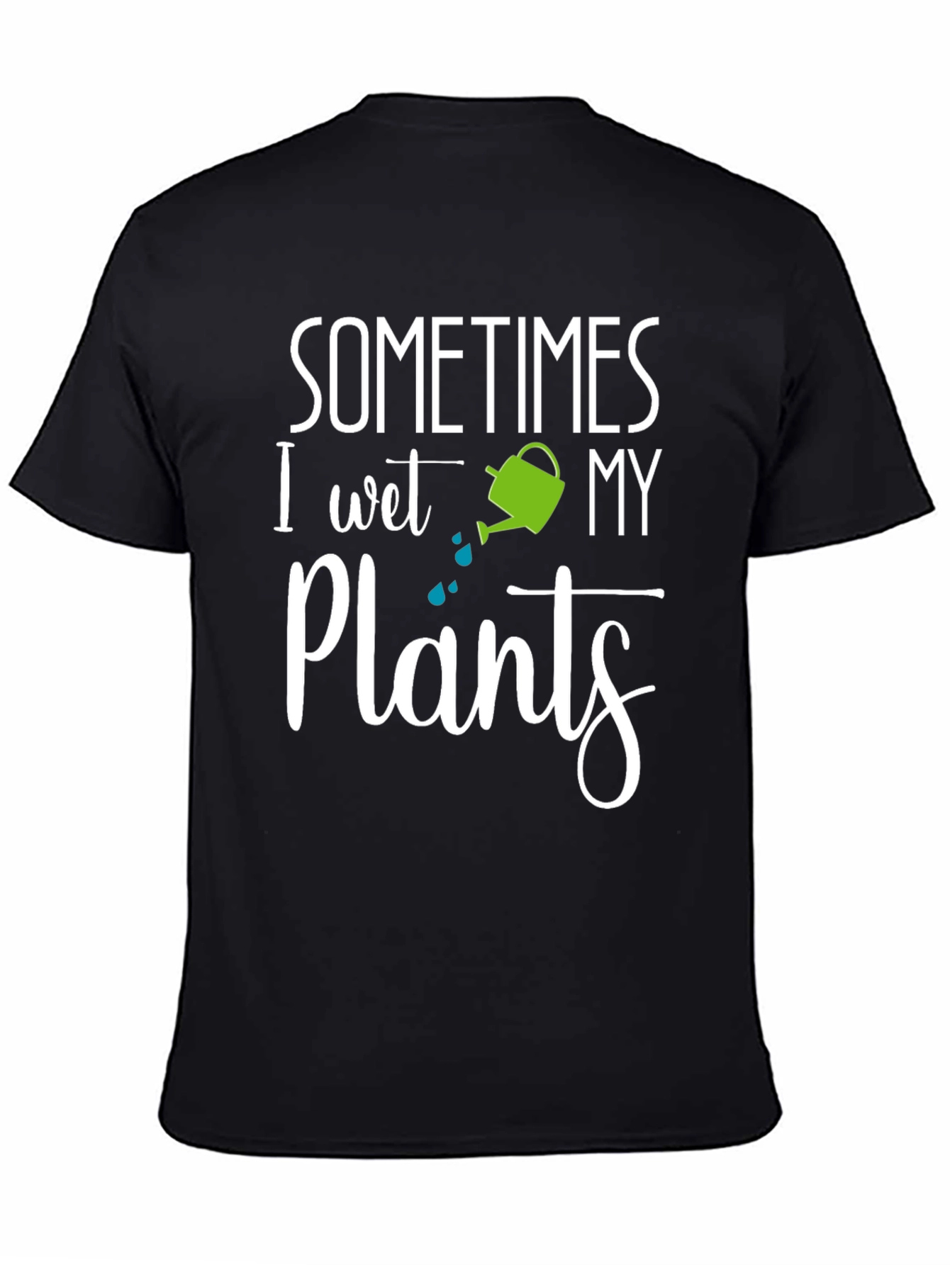 Sometimes I Wet My Plants T-Shirt