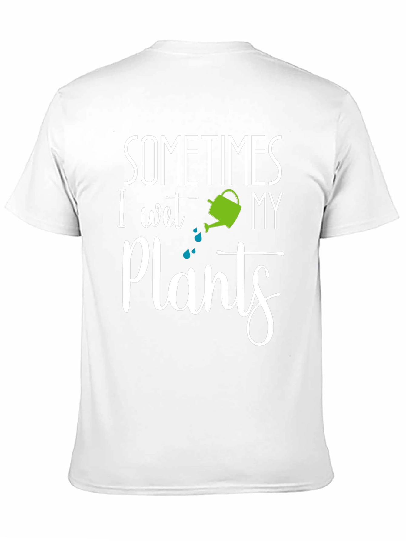 Sometimes I Wet My Plants T-Shirt