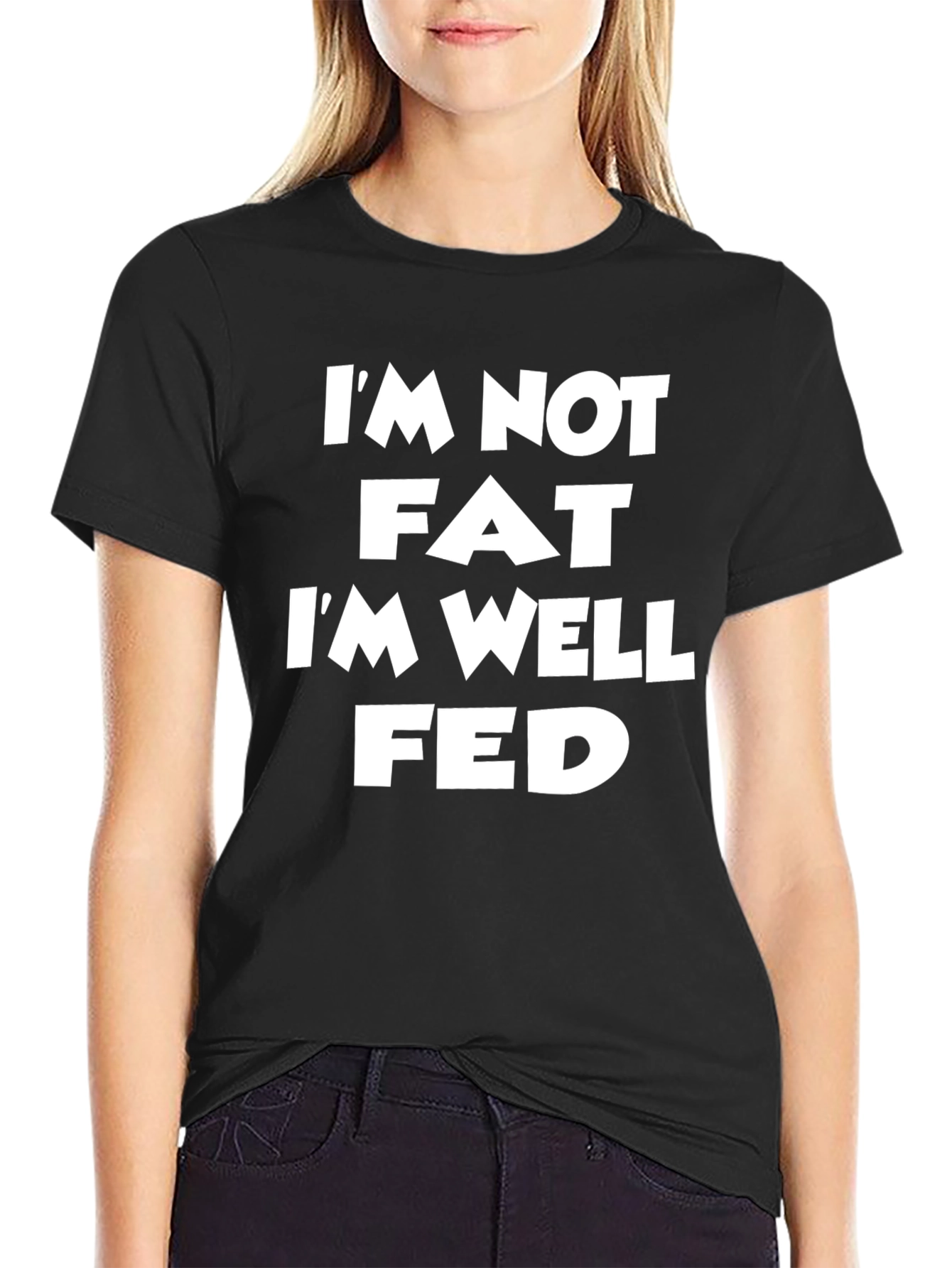 Im Not Fat Im Well Fed Black T-Shirt