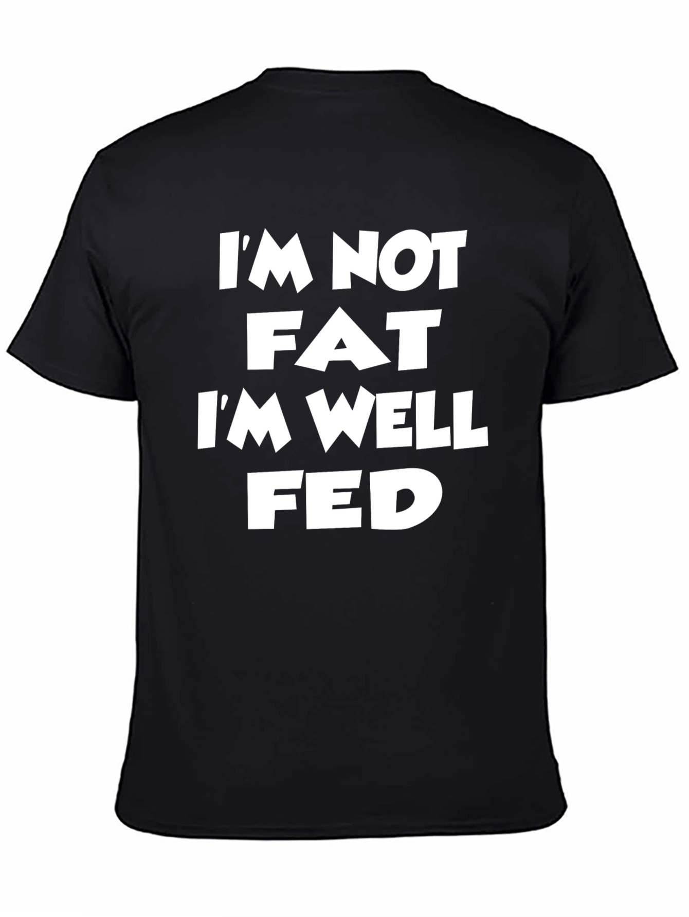 Im Not Fat Im Well Fed Black T-Shirt