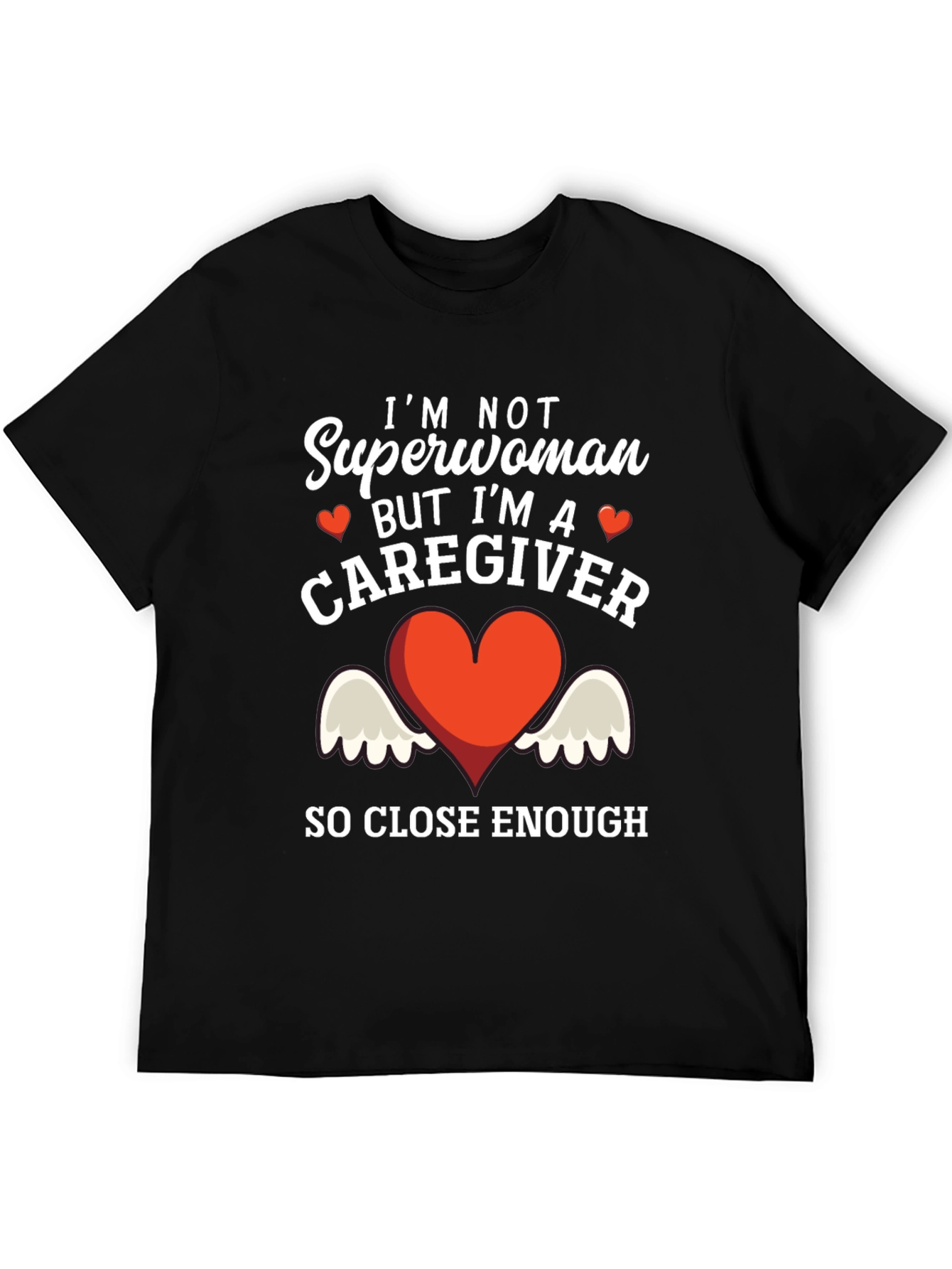 Caregiver T-Shirt - Superwoman Close Enough!