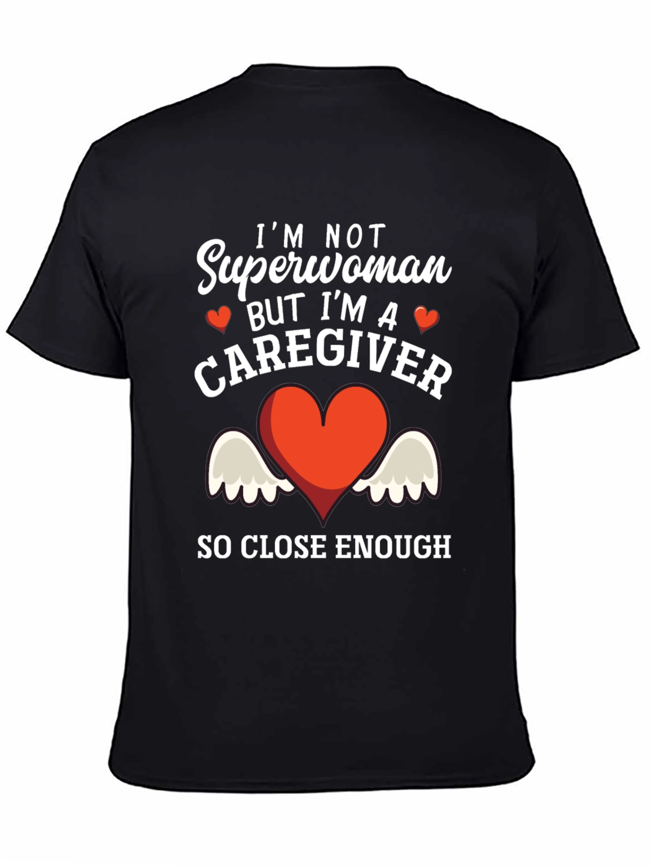Caregiver T-Shirt - Superwoman Close Enough!