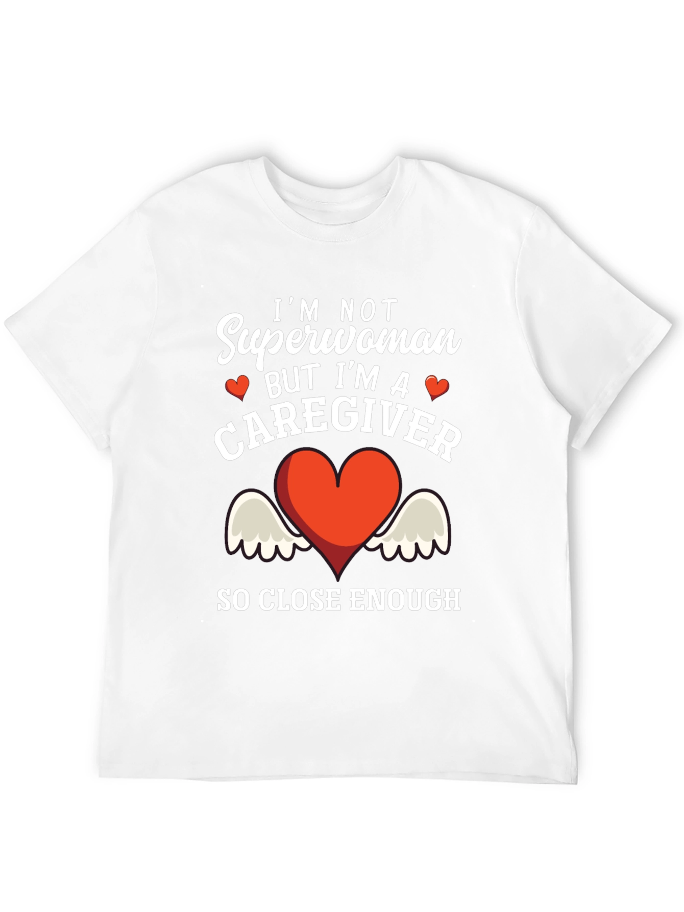 Caregiver T-Shirt - Superwoman Close Enough!