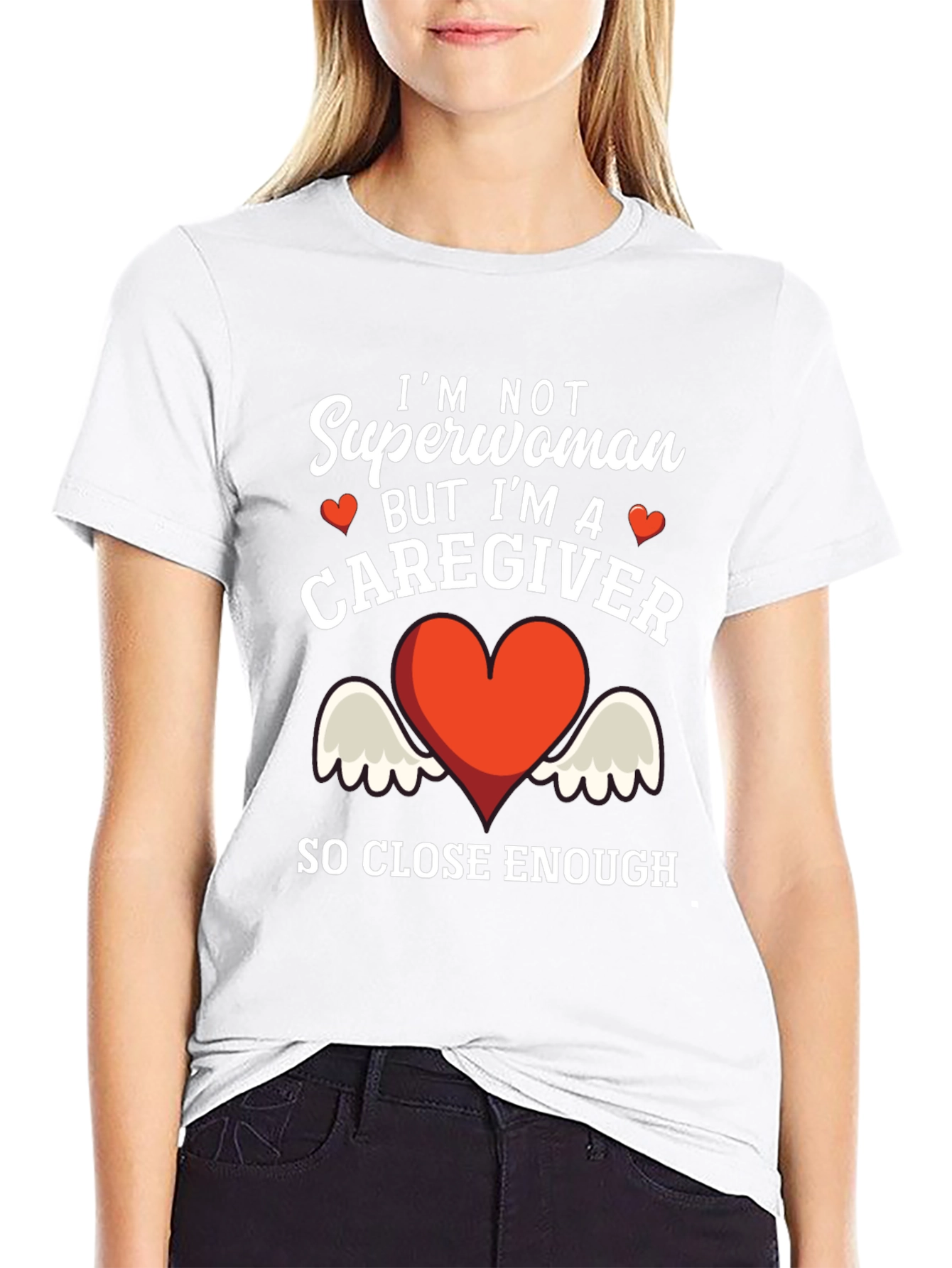 Caregiver T-Shirt - Superwoman Close Enough!
