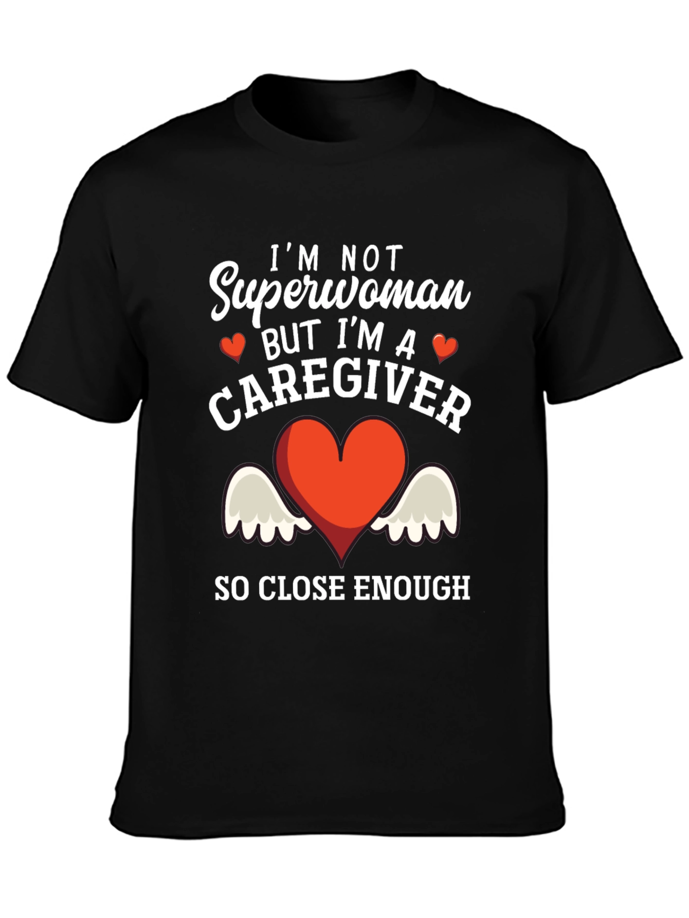 Caregiver T-Shirt - Superwoman Close Enough!