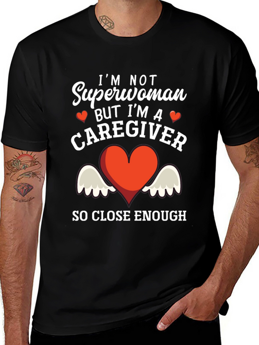 Caregiver T-Shirt - Superwoman Close Enough!
