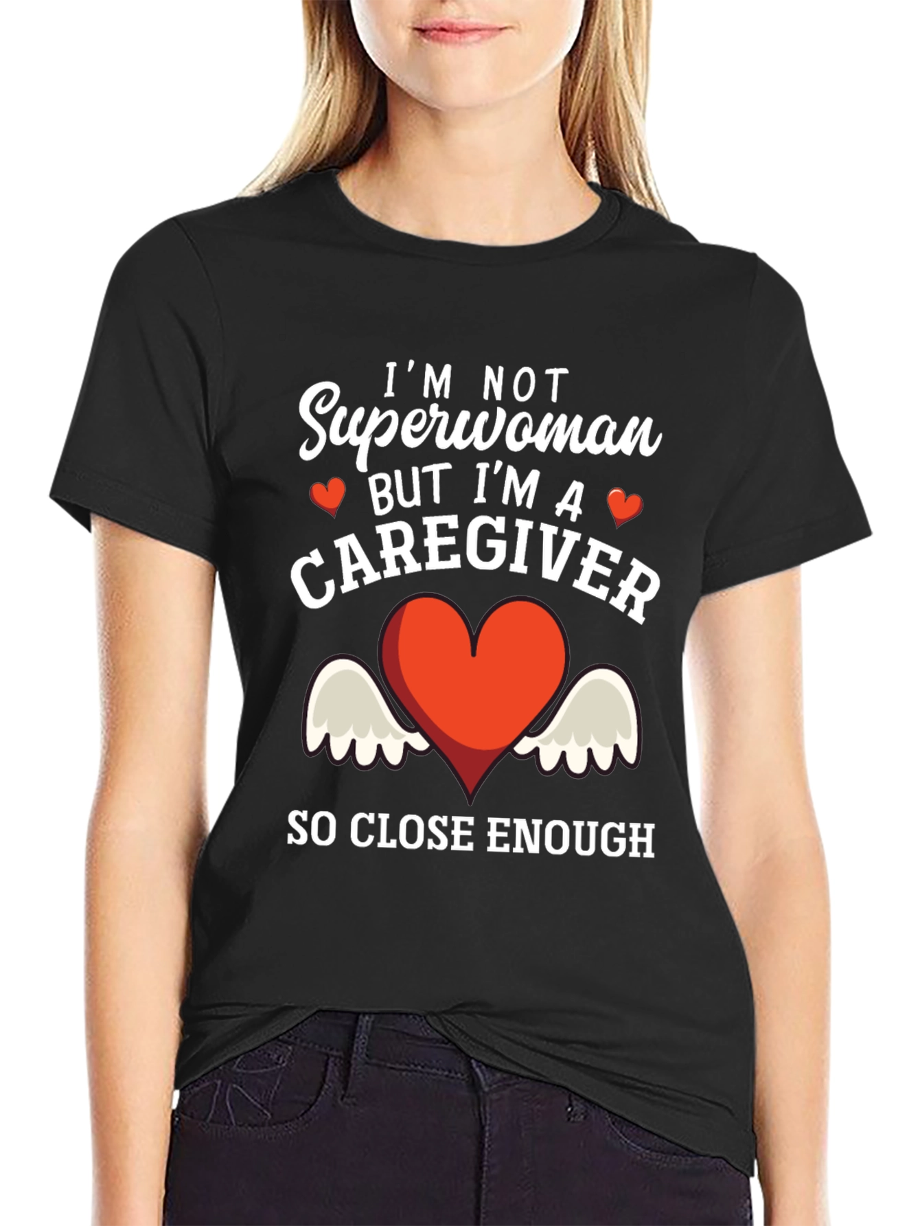 Caregiver T-Shirt - Superwoman Close Enough!
