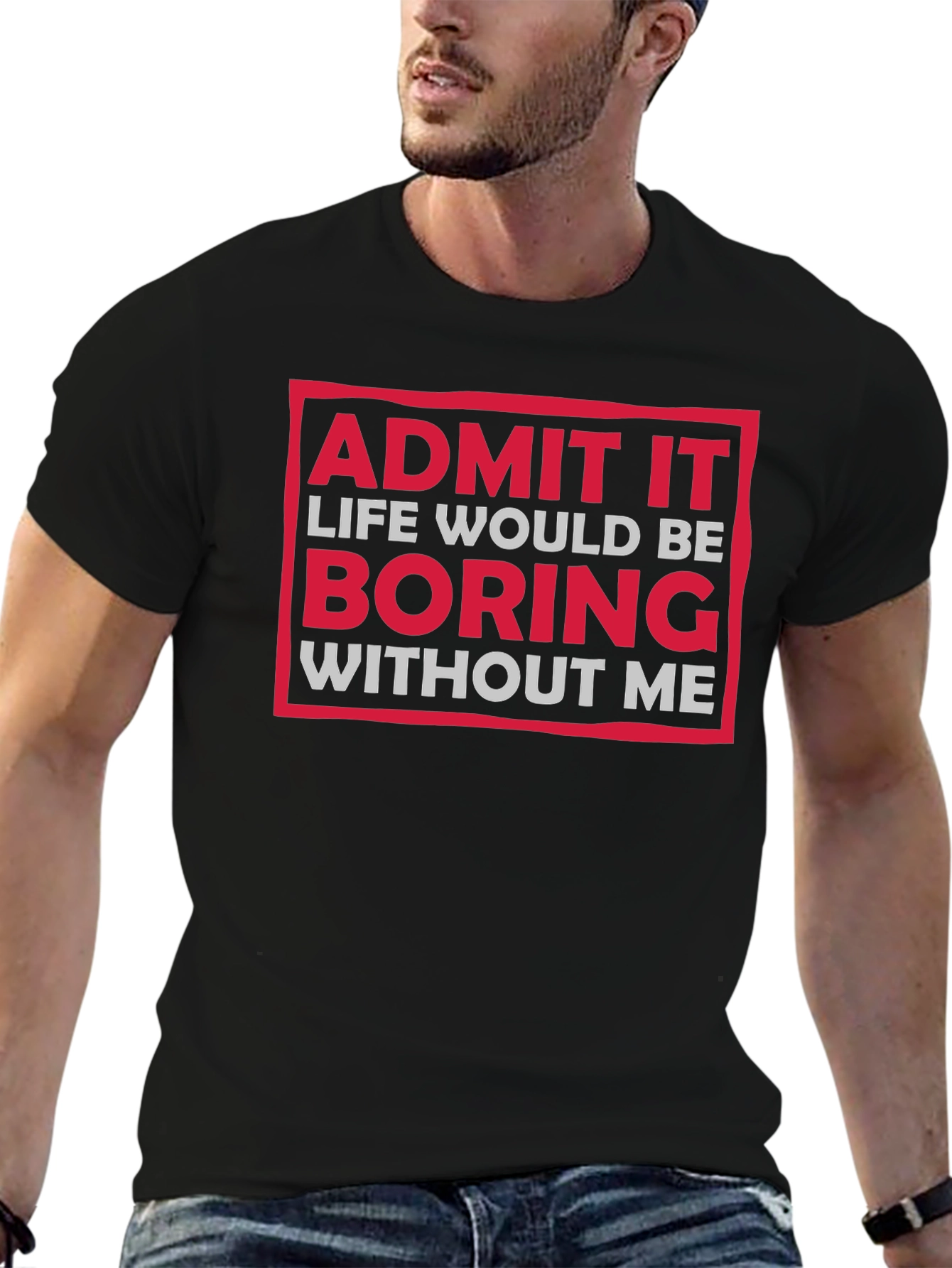 Funny Admit It Boring Without Me Graphic T-Shirt