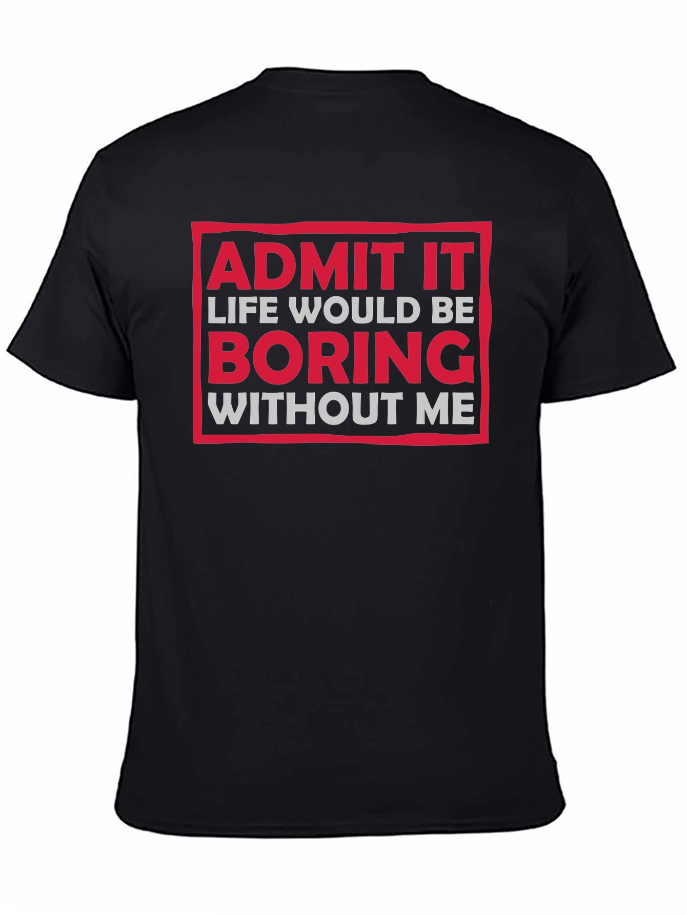 Funny Admit It Boring Without Me Graphic T-Shirt