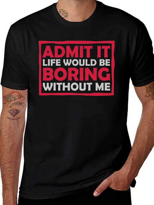 Funny Admit It Boring Without Me Graphic T-Shirt