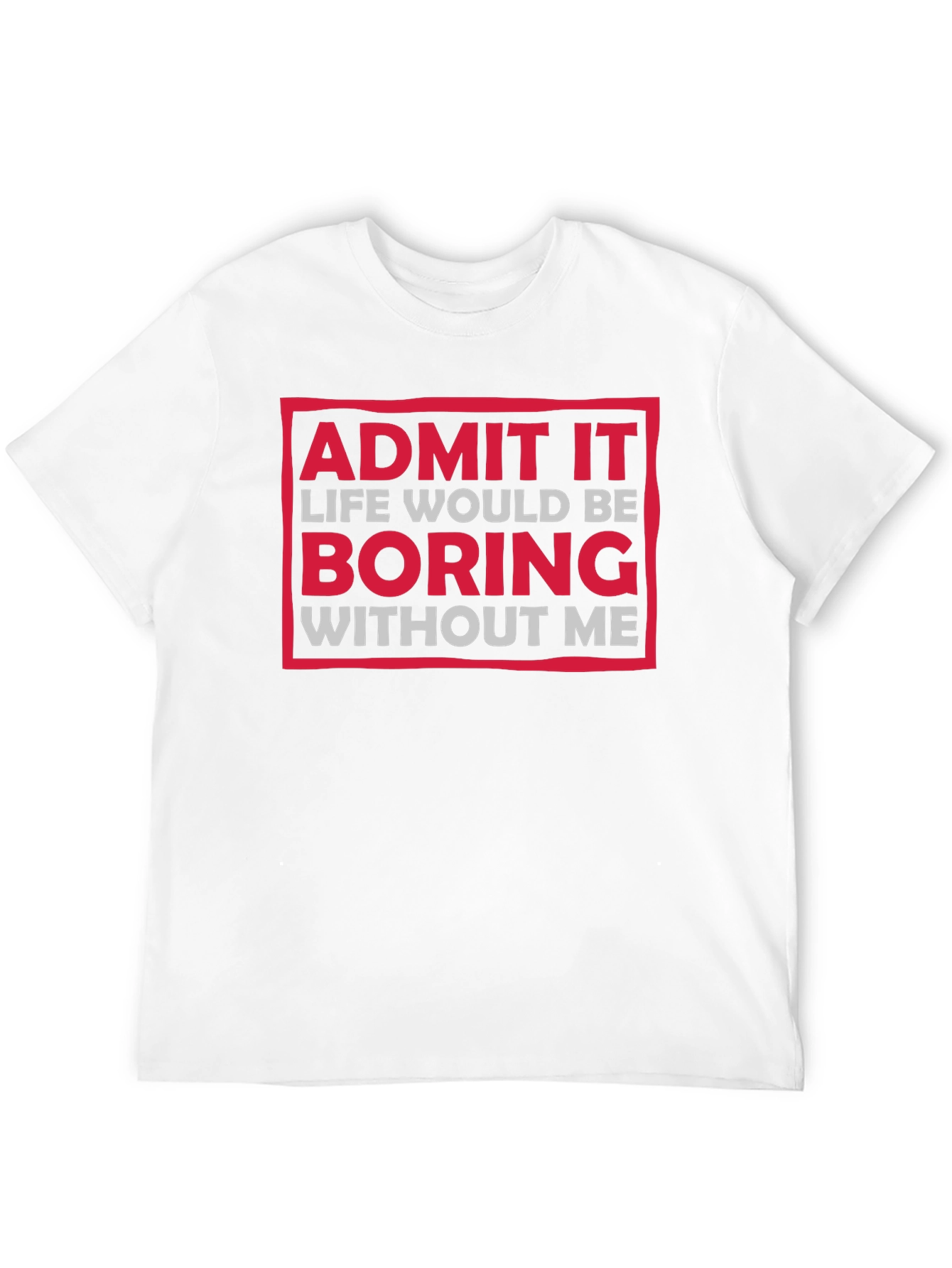 Funny Admit It Boring Without Me Graphic T-Shirt