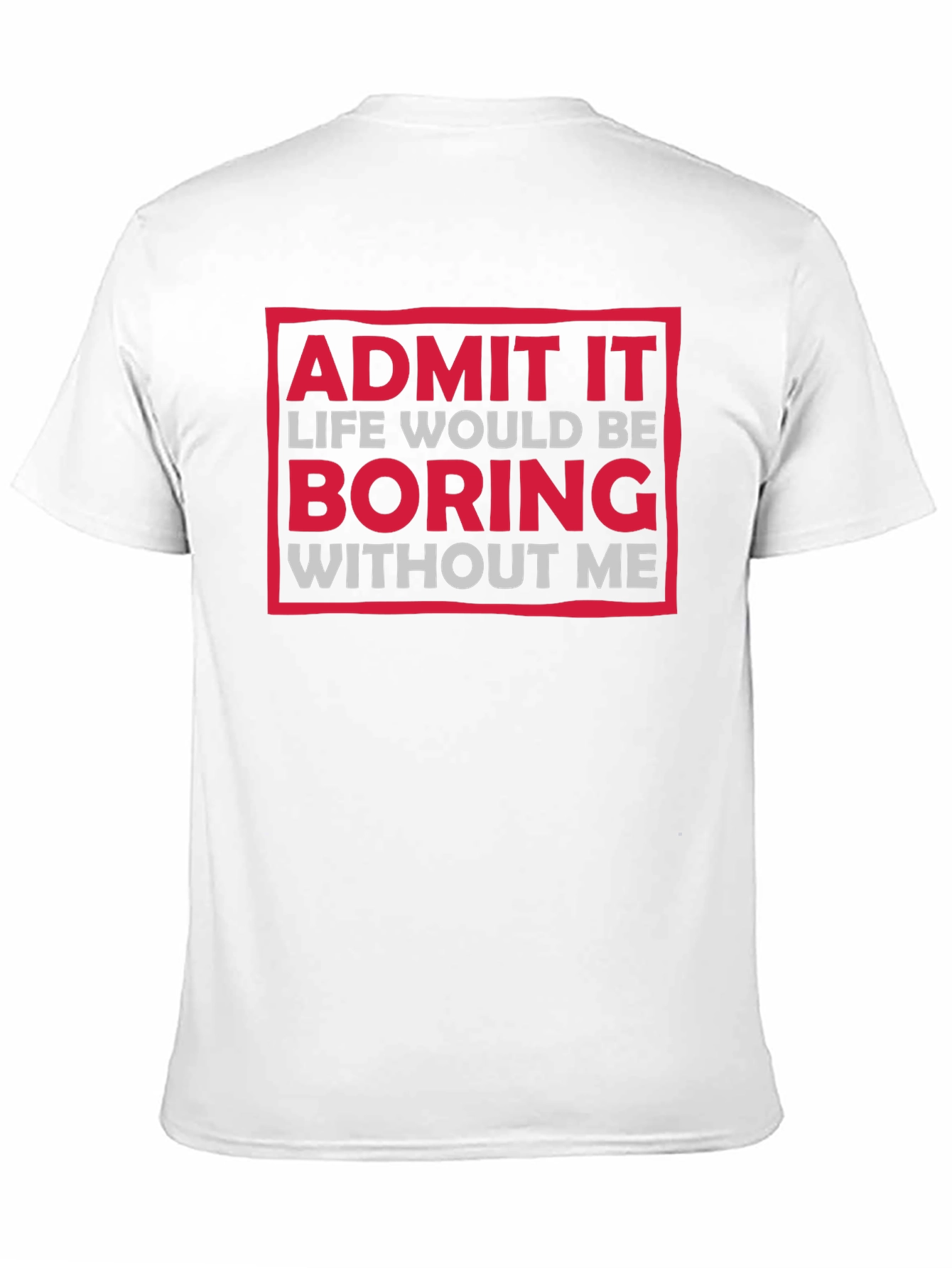 Funny Admit It Boring Without Me Graphic T-Shirt
