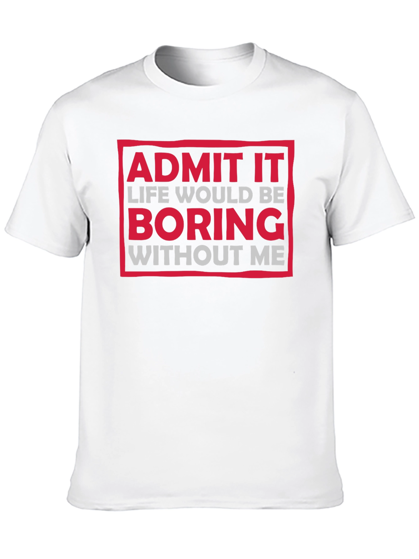 Funny Admit It Boring Without Me Graphic T-Shirt
