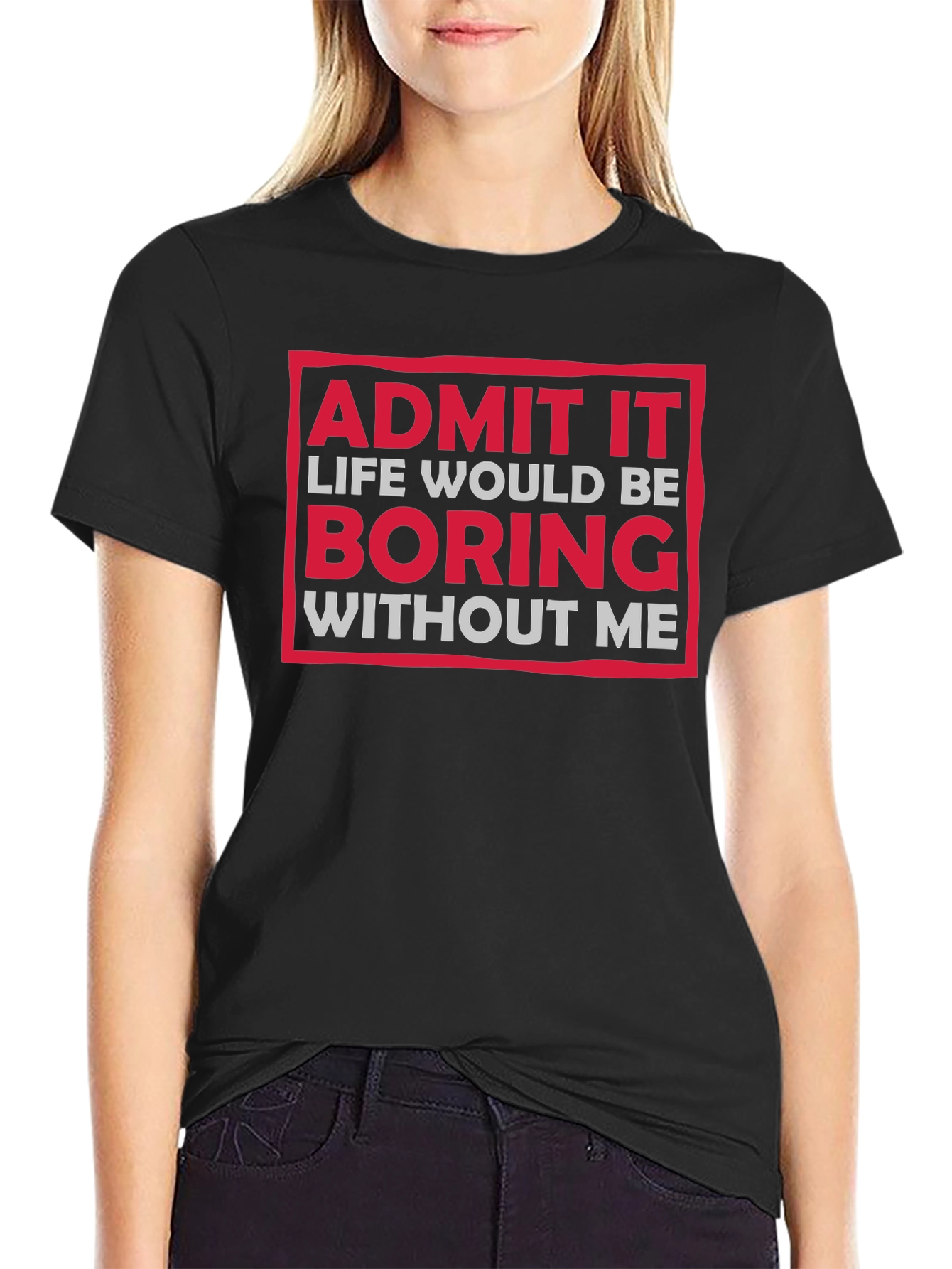 Funny Admit It Boring Without Me Graphic T-Shirt