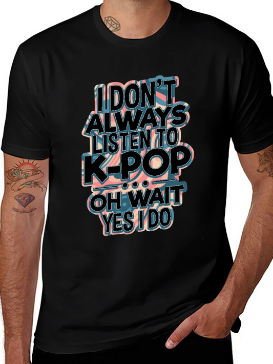 K-Pop Fan T-Shirt: I Dont Always Listen to K-Pop...