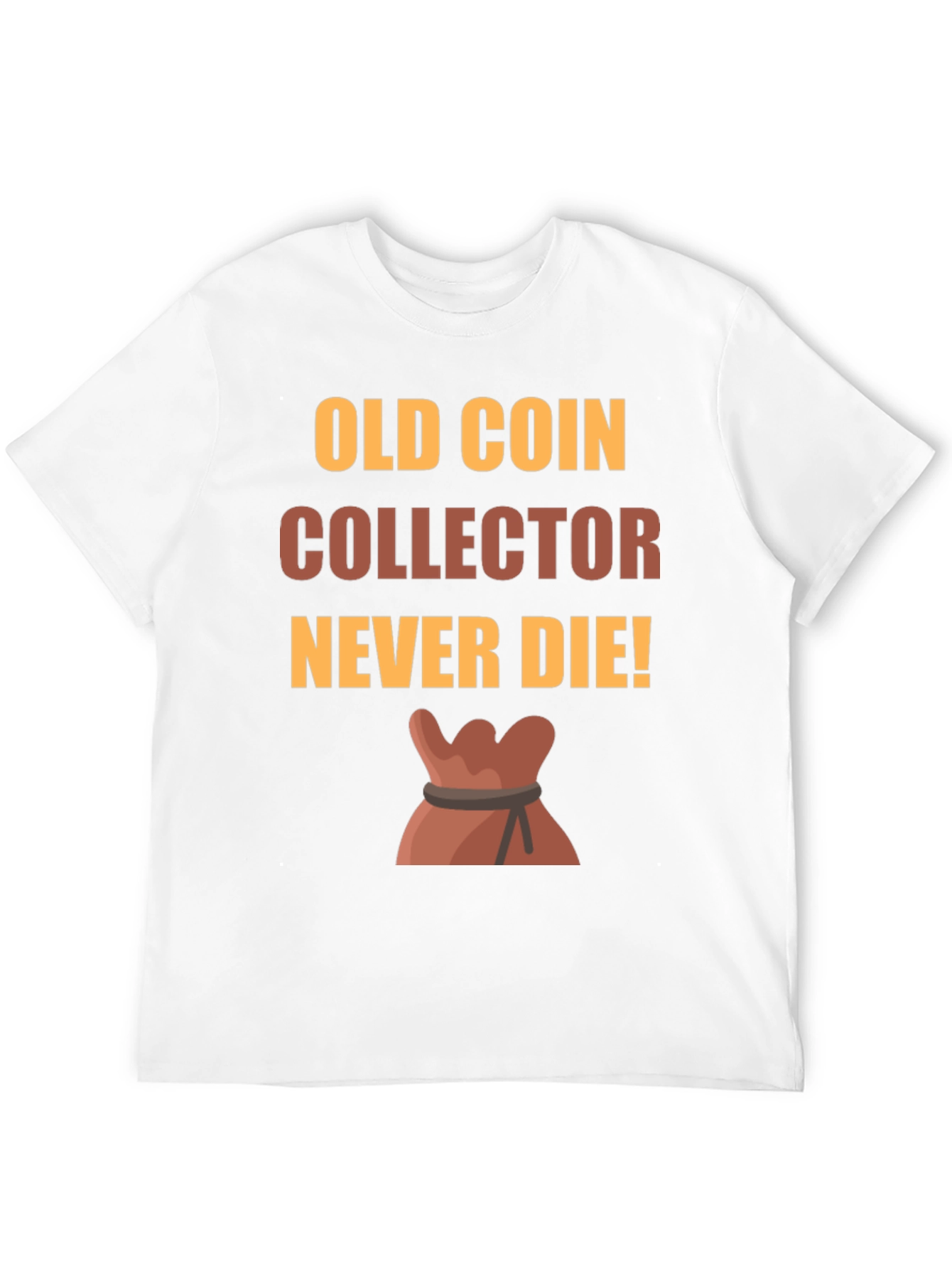 Old Coin Collector T-Shirt - Never Die!