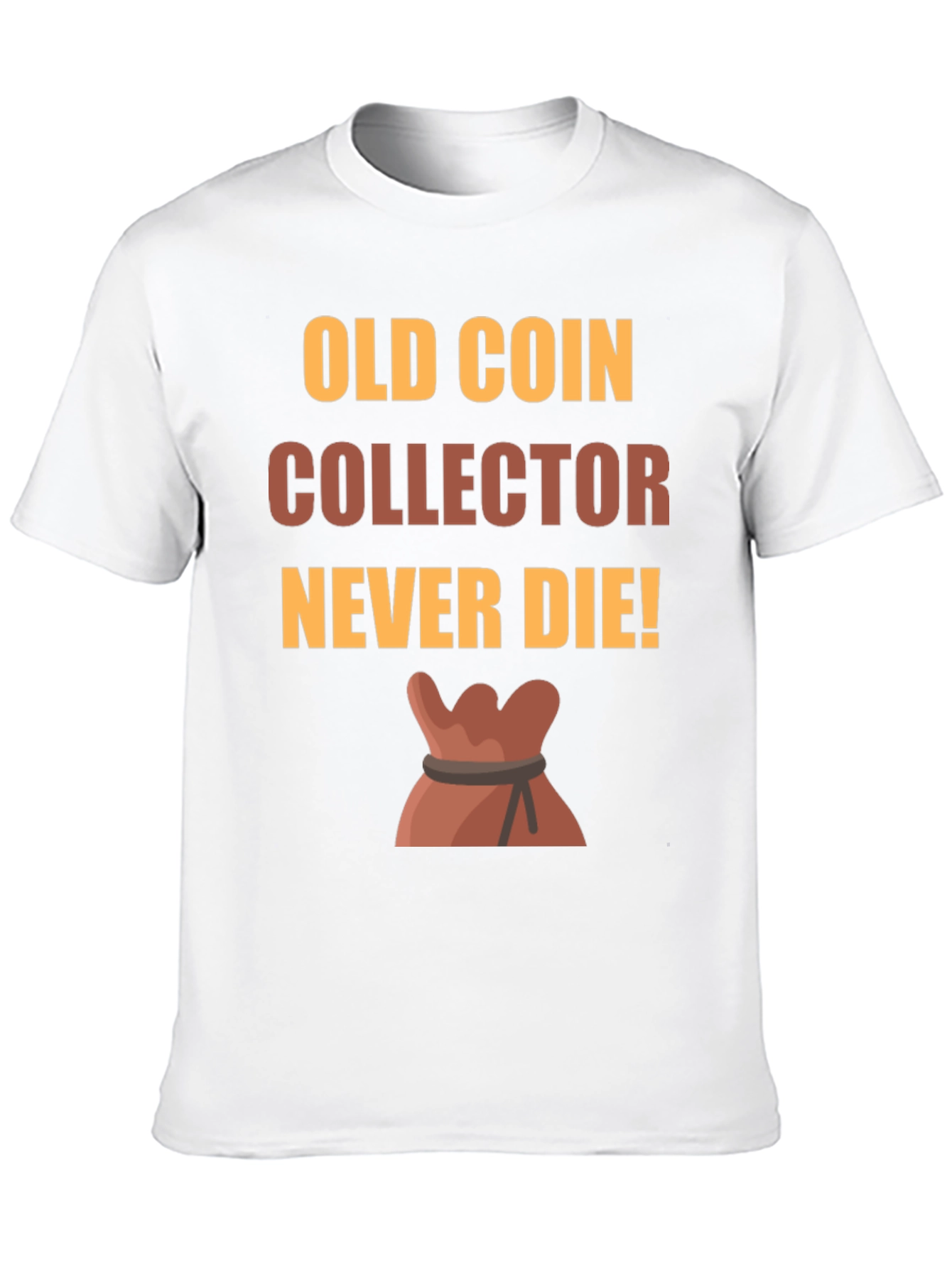 Old Coin Collector T-Shirt - Never Die!