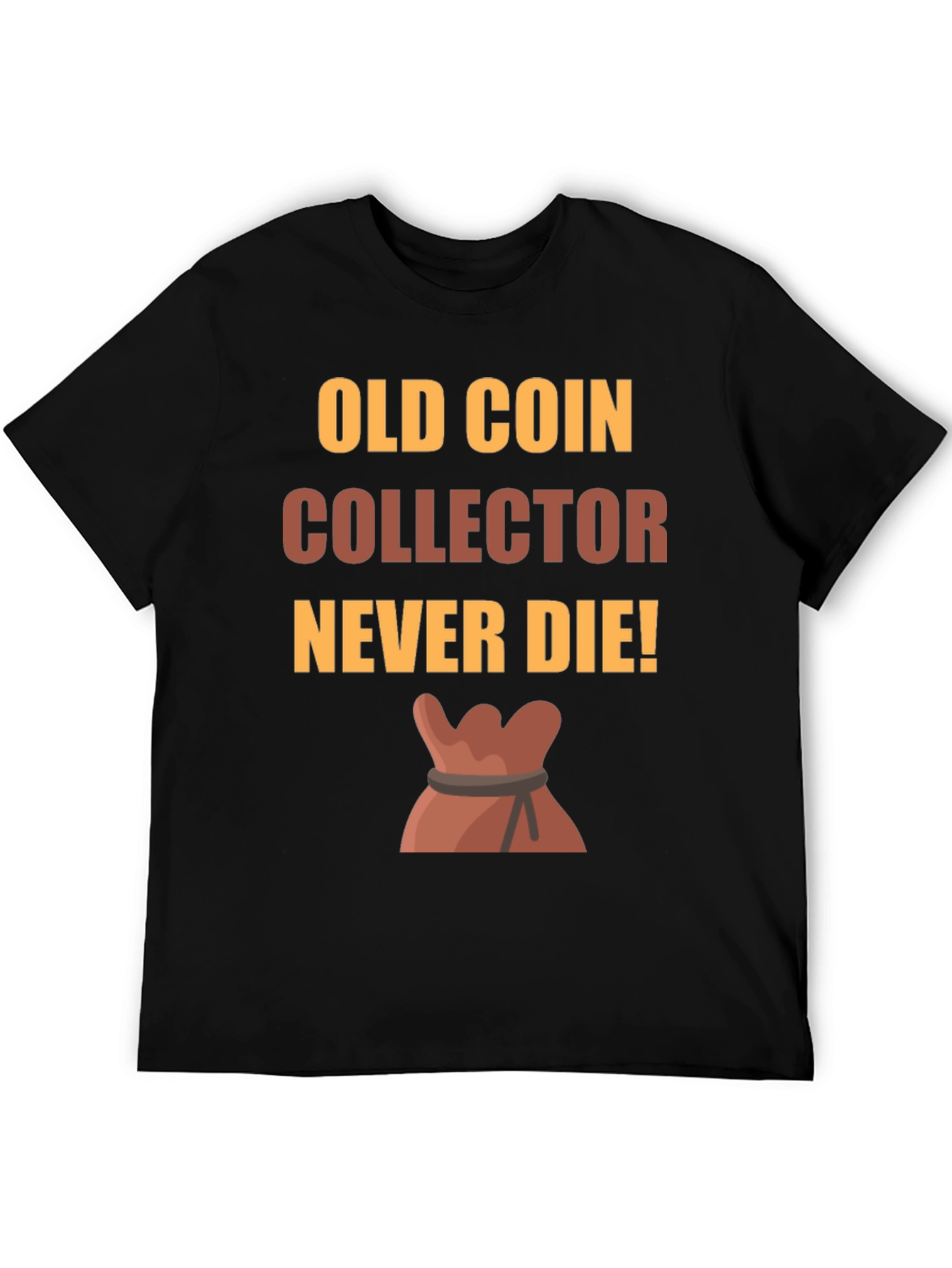 Old Coin Collector T-Shirt - Never Die!