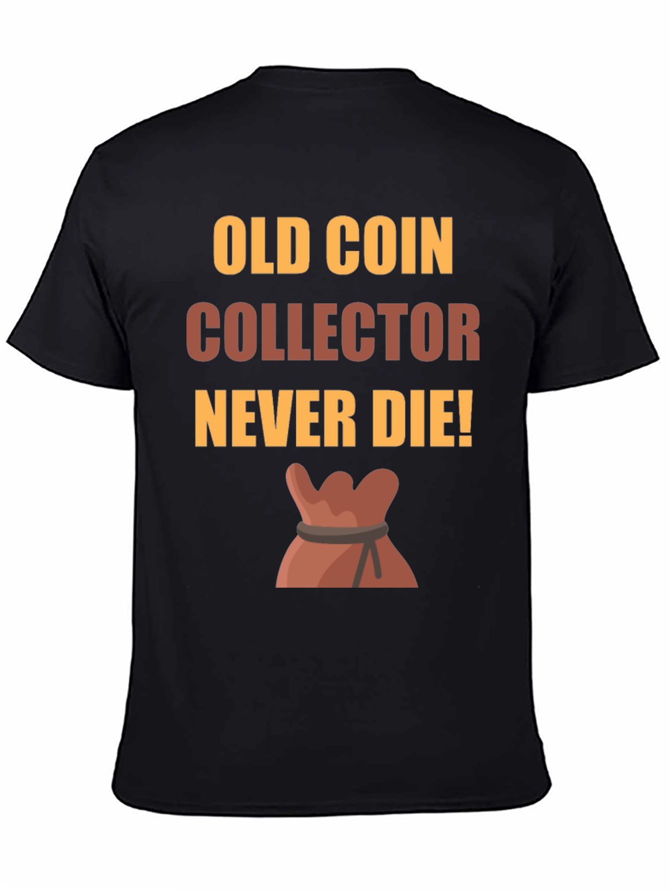 Old Coin Collector T-Shirt - Never Die!