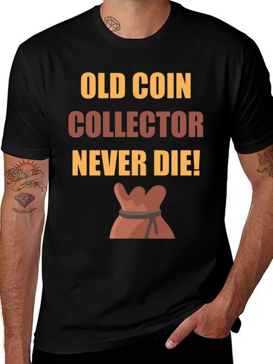 Old Coin Collector T-Shirt - Never Die!