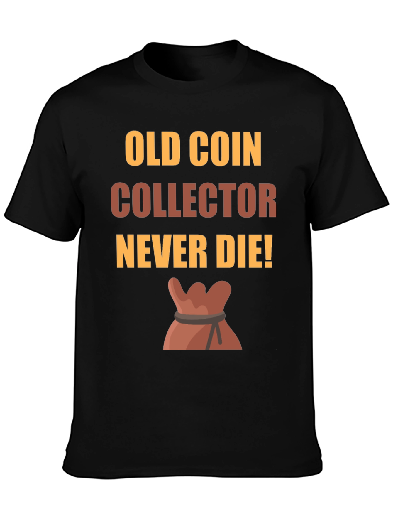 Old Coin Collector T-Shirt - Never Die!