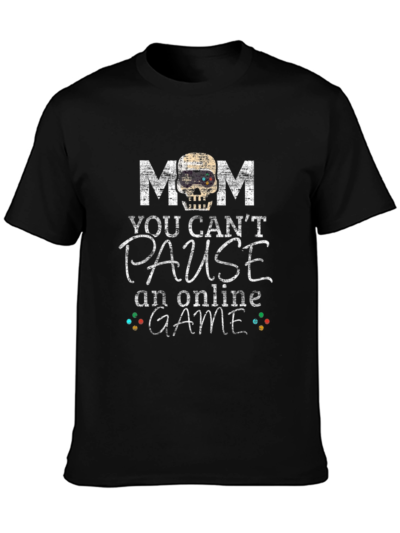 Mom You Cant Pause Online Game T-Shirt