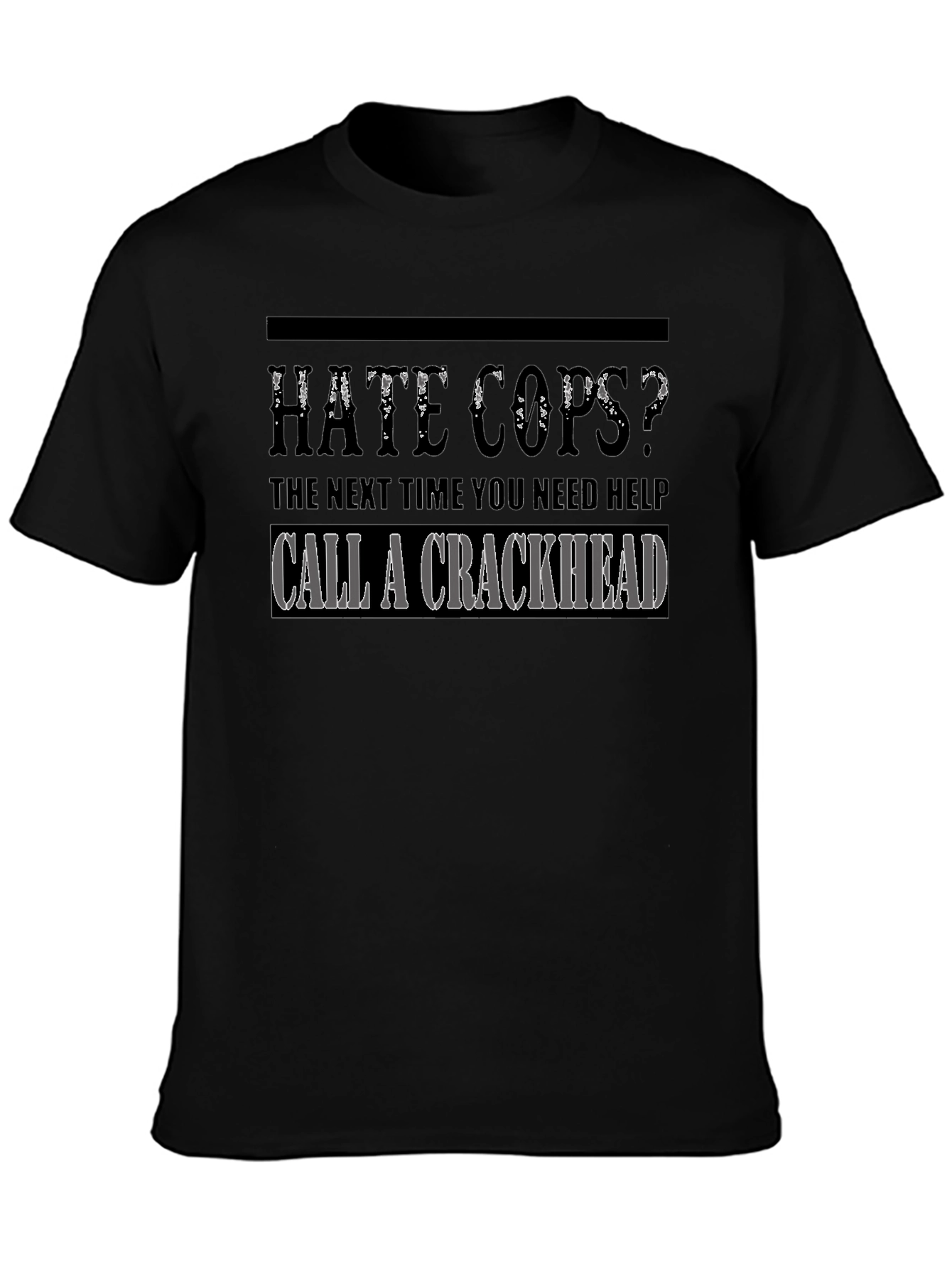 Hate Cops? Call a Crackhead Graphic T-Shirt